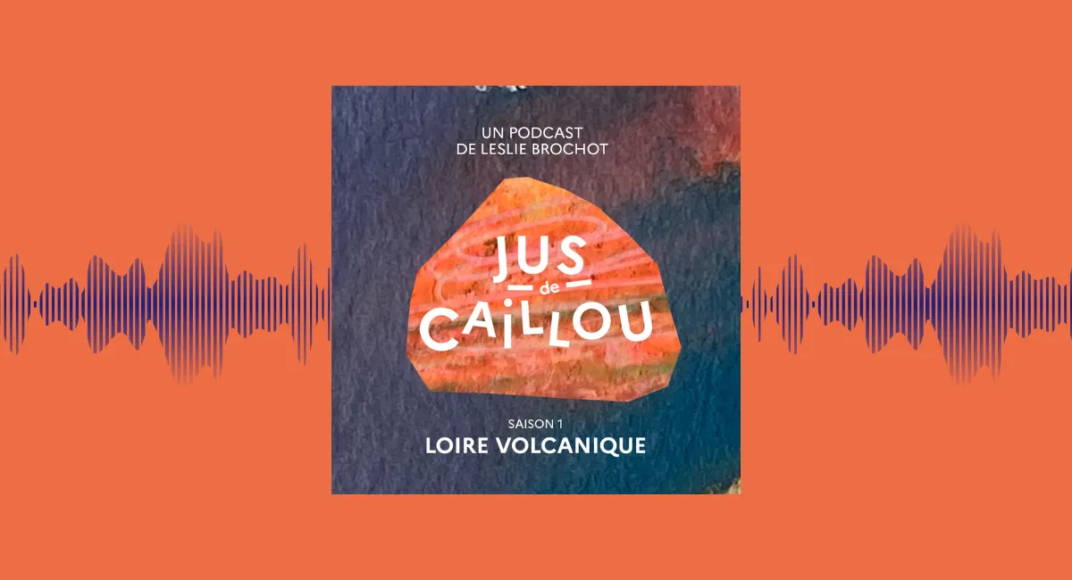 🎙 Jus de Caillou en Loire Volcanique