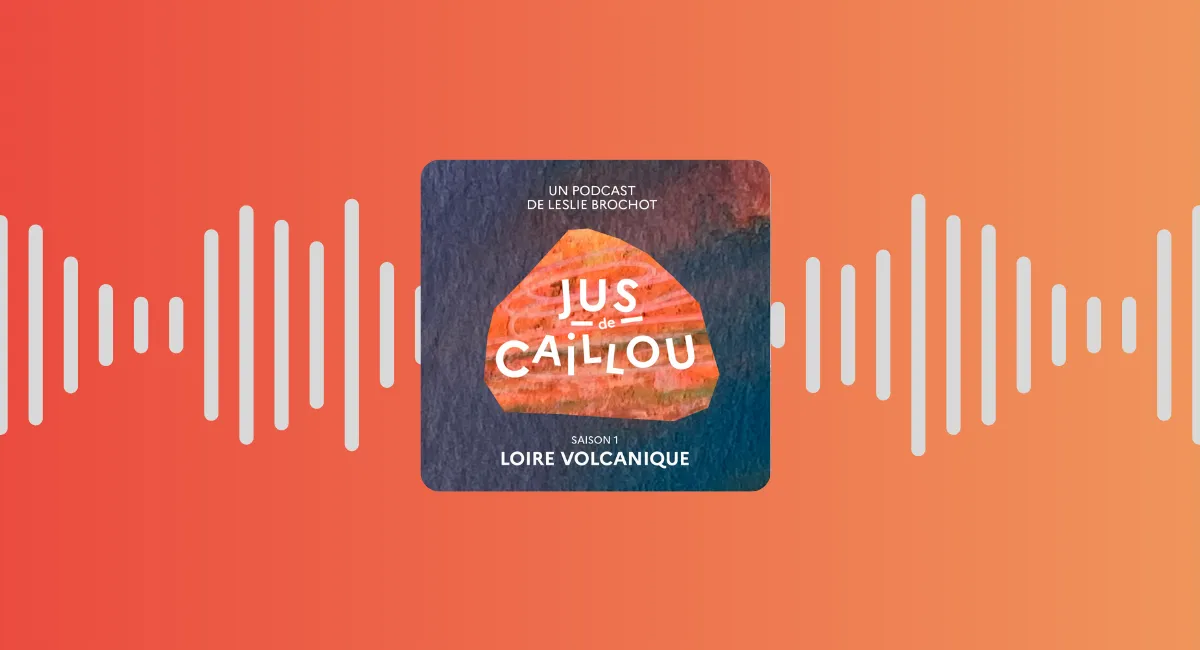 🎙 Jus de Caillou en Loire Volcanique